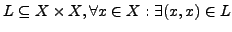 $L \subseteq X \times X, \forall x \in X: \exists (x,x)
\in L$