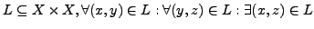 $ L \subseteq X \times X, \forall (x,y) \in L:
\forall (y,z) \in L: \exists (x,z) \in L$