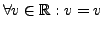 $ \forall v \in
\mathbb{R}: v = v$