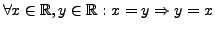 $ \forall x \in \mathbb{R}, y \in \mathbb{R}: x = y \Rightarrow y = x$