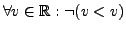 $ \forall v \in \mathbb{R}: \neg(v < v)$