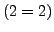 $(2 = 2)$