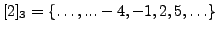 $ [2]_3 = \{\ldots,...-4, -1, 2, 5, \ldots\}$