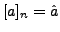 $ [a]_n = \hat{a}$