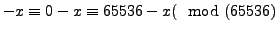 $ -x \equiv 0-x \equiv 65536-x (\mod (65536)$