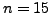 $ n=15$