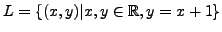 $ L = \{(x,y)\vert x,y \in \mathbb{R}, y = x + 1\}$
