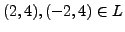 $ (2,4), (-2,4) \in L$