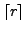 $ \lceil r \rceil$