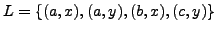$ L = \{(a, x), (a, y), (b, x), (c, y) \}$