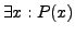 $ \exists x: P(x)$