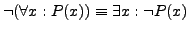 $ \neg(\forall x: P(x)) \equiv \exists x: \neg P(x)$