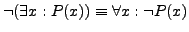 $ \neg(\exists x: P(x)) \equiv \forall x: \neg P(x)$