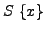 $ S  \{x\}$