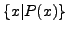 $ \{x\vert P(x)\}$