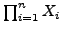 $ \prod_{i=1}^{n} X_i$
