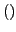 $ ()$