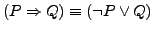 $ (P \Rightarrow Q) \equiv (\neg P \vee Q)$