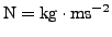 $ \rm N = kg\cdot ms^{-2}$