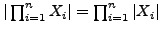 $ \vert\prod_{i=1}^{n} X_i\vert = \prod_{i=1}^{n} \vert X_i\vert$