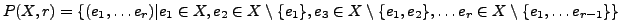 $ P(X, r) = \{(e_1,\ldots e_r)\vert e_1 \in X, e_2 \in X \setminus \{e_1\}, e_3 \in X \setminus \{e_1, e_2\}, \ldots e_r \in X \setminus \{e_1, \ldots e_{r-1}\}\}$