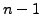 $ n-1$