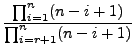 $\displaystyle \frac{\prod_{i=1}^{n} (n-i+1)}{\prod_{i=r+1}^{n} (n-i+1)}$