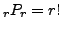 $ _r P_r = r!$