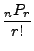 $\displaystyle \frac{ _n P_r}{r!}$