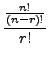 $\displaystyle \frac{ \frac{n!}{(n-r)!}}{r!}$