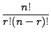 $\displaystyle \frac{n!}{r!(n-r)!}$