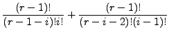 $\displaystyle \frac{(r-1)!}{(r-1-i)!i!} + \frac{(r-1)!}{(r-i-2)!(i-1)!}$