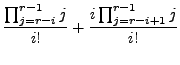 $\displaystyle \frac{\prod_{j=r-i}^{r-1} j}{i!} + \frac{i\prod_{j=r-i+1}^{r-1} j}{i!}$