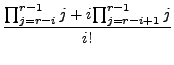 $\displaystyle \frac{{\prod_{j=r-i}^{r-1} j}+i{\prod_{j=r-i+1}^{r-1} j}}{i!}$