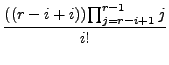 $\displaystyle \frac{((r-i+i)){\prod_{j=r-i+1}^{r-1} j}}{i!}$