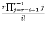 $\displaystyle \frac{r{\prod_{j=r-i+1}^{r-1} j}}{i!}$