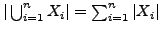 $ \vert\bigcup_{i=1}^{n} X_i\vert = \sum_{i=1}^{n} \vert X_i\vert$