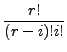 $\displaystyle \frac{r!}{(r-i)!i!}$