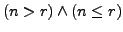 $ (n > r) \wedge (n \le r)$
