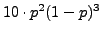 $ 10\cdot p^2(1-p)^3$