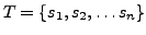 $ T = \{s_1, s_2, \ldots s_n\}$
