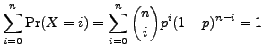 $\displaystyle \sum_{i=0}^{n}{\rm Pr}(X=i) = \sum_{i=0}^{n} {n \choose i}p^i(1-p)^{n-i} = 1$