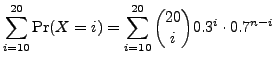 $\displaystyle \sum_{i=10}^{20} {\rm Pr}(X=i) = \sum_{i=10}^{20} {20 \choose i}0.3^i\cdot 0.7^{n-i}$