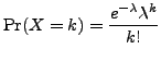 $\displaystyle {\rm Pr}(X = k) = \frac{e^{-\lambda}\lambda^k}{k!}$